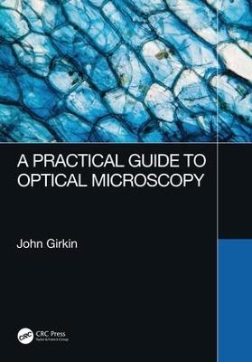 A Practical Guide to Optical Microscopy - John Girkin