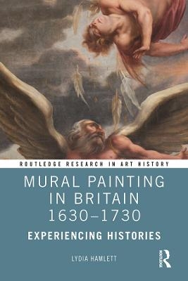 Mural Painting in Britain 1630-1730 - Lydia Hamlett