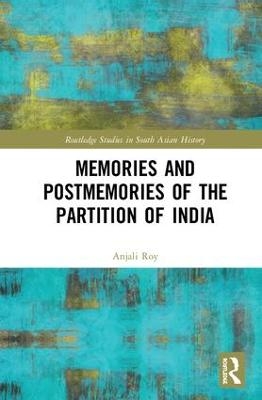 Memories and Postmemories of the Partition of India - Anjali Roy