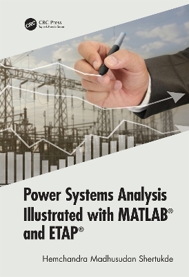 Power Systems Analysis Illustrated with MATLAB and ETAP - Hemchandra Madhusudan Shertukde