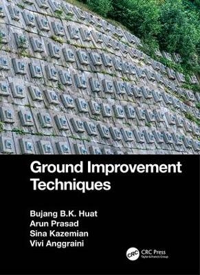 Ground Improvement Techniques - Bujang B.K. Huat, Arun Prasad, Sina Kazemian, Vivi Anggraini