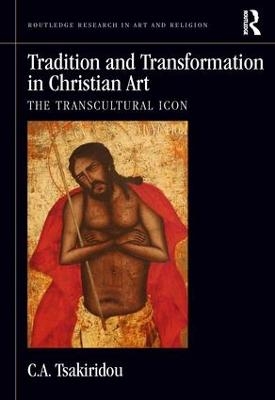 Tradition and Transformation in Christian Art - C.A. Tsakiridou