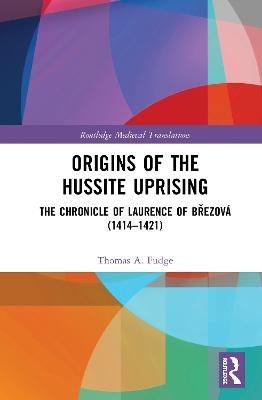 Origins of the Hussite Uprising - Thomas A. Fudge