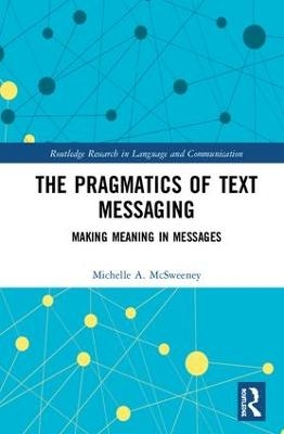 The Pragmatics of Text Messaging - Michelle A. McSweeney