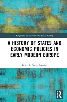 A History of States and Economic Policies in Early Modern Europe - Silvia A. Conca Messina