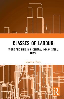 Classes of Labour - Jonathan Parry