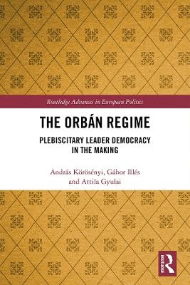 The Orbán Regime - András Körösényi, Gábor Illés, Attila Gyulai