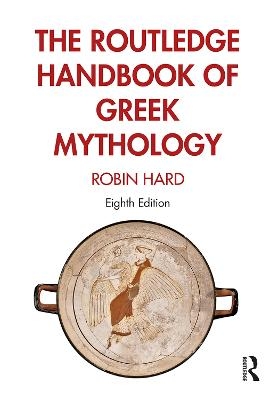 The Routledge Handbook of Greek Mythology - Robin Hard