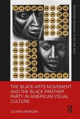 The Black Arts Movement and the Black Panther Party in American Visual Culture - Jo-Ann Morgan