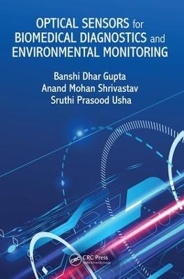 Optical Sensors for Biomedical Diagnostics and Environmental Monitoring - Banshi Dhar Gupta, Anand Mohan Shrivastav, Sruthi Prasood Usha