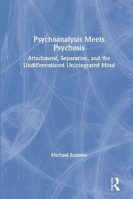 Psychoanalysis Meets Psychosis - Michael Robbins