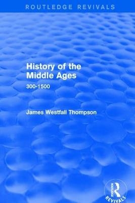 History of the Middle Ages - James Westfall Thompson