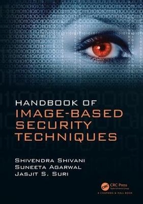 Handbook of Image-based Security Techniques - Shivendra Shivani, Suneeta Agarwal, Jasjit S. Suri