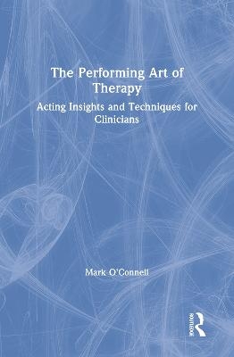 The Performing Art of Therapy - Mark O'Connell