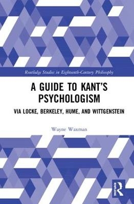 A Guide to Kant’s Psychologism - Wayne Waxman