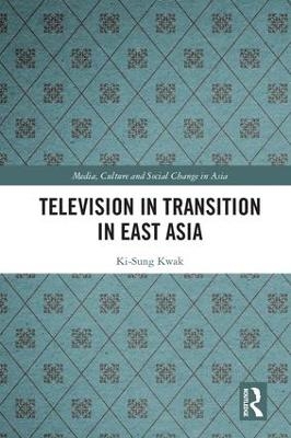 Television in Transition in East Asia - Ki-Sung Kwak