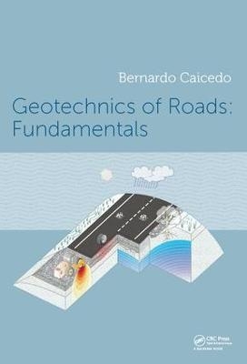 Geotechnics of Roads: Fundamentals - Bernardo Caicedo