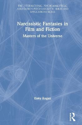 Narcissistic Fantasies in Film and Fiction - Ilany Kogan