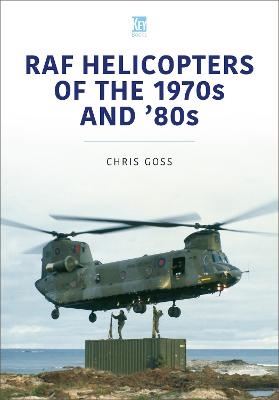 RAF Helicopters of the 70s and 80s - Chris Goss