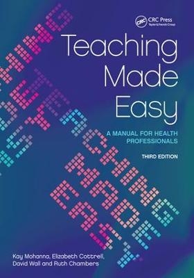 Teaching Made Easy - Kay Mohanna, David Wall, Elizabeth Cottrell, Ruth Chambers