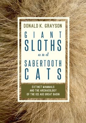 Giant Sloths and Sabertooth Cats - Donald K. Grayson