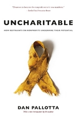 Uncharitable – How Restraints on Nonprofits Undermine Their Potential - Pallotta, Dan