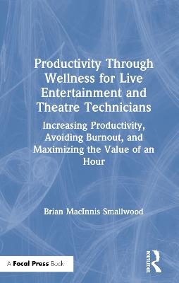 Productivity Through Wellness for Live Entertainment and Theatre Technicians - Brian MacInnis Smallwood