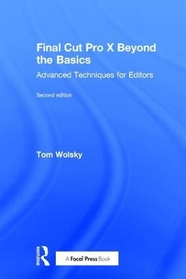 Final Cut Pro X Beyond the Basics - Tom Wolsky