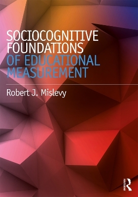 Sociocognitive Foundations of Educational Measurement - Robert J. Mislevy