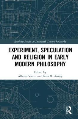 Experiment, Speculation and Religion in Early Modern Philosophy - 