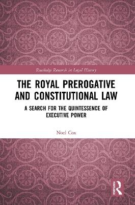 The Royal Prerogative and Constitutional Law - Noel Cox