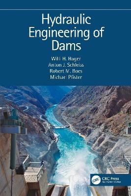 Hydraulic Engineering of Dams - Willi H. Hager, Anton J. Schleiss, Robert M. Boes, Michael Pfister