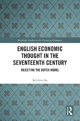 English Economic Thought in the Seventeenth Century - Seiichiro Ito
