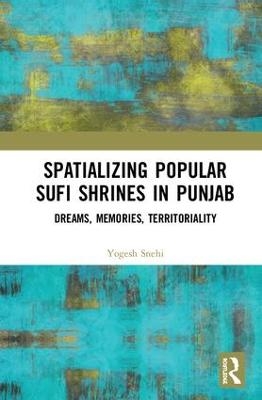 Spatializing Popular Sufi Shrines in Punjab - Yogesh Snehi