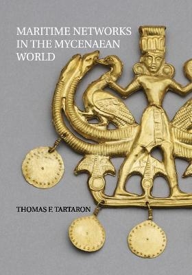 Maritime Networks in the Mycenaean World - Thomas F. Tartaron