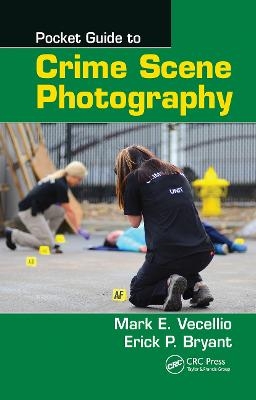 Pocket Guide to Crime Scene Photography - Mark E. Vecellio, Erick P. Bryant