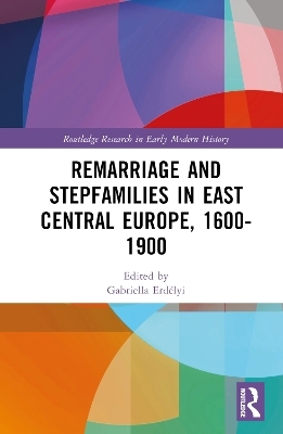 Remarriage and Stepfamilies in East Central Europe, 1600-1900 - 