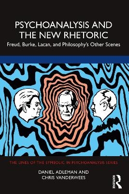 Psychoanalysis and the New Rhetoric - Daniel Adleman, Chris Vanderwees