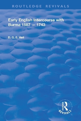 Early English Intercourse with Burma, 1587 – 1743 - Daniel G.E. Hall