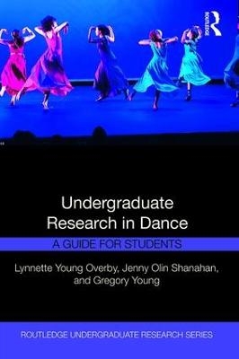 Undergraduate Research in Dance - Lynnette Young Overby, Jenny Olin Shanahan, Gregory Young