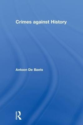 Crimes against History - Antoon de Baets