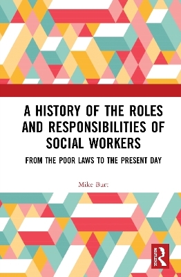 A History of the Roles and Responsibilities of Social Workers - Mike Burt