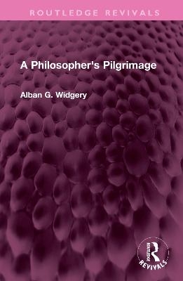 A Philosopher's Pilgrimage - Alban G. Widgery