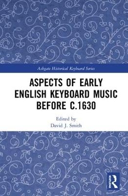 Aspects of Early English Keyboard Music before c.1630 - 