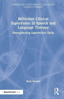 Reflective Clinical Supervision in Speech and Language Therapy - Ruth Howes