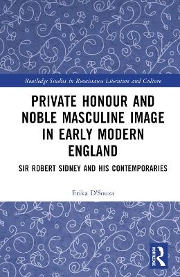 Private Honour and Noble Masculine Image in Early Modern England - Erika D'Souza