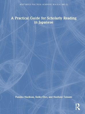 A Practical Guide for Scholarly Reading in Japanese - Fumiko Nazikian, Keiko Ono, Naofumi Tatsumi