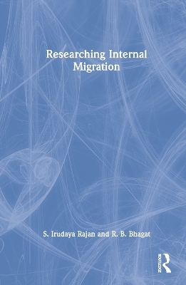 Researching Internal Migration - S. Irudaya Rajan, R. B. Bhagat