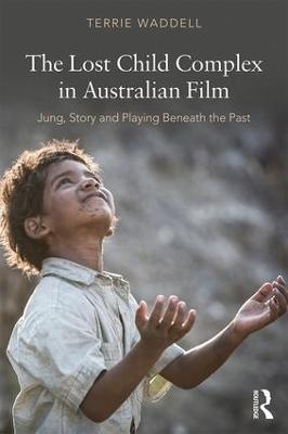 The Lost Child Complex in Australian Film - Terrie Waddell