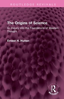 The Origins of Science - Ernest H. Hutten